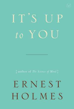 It's Up to You de Ernest Holmes