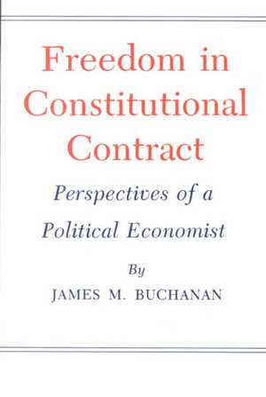 Freedom in Constitutional Contract: Perspectives of a Political Economist de James M. Buchanan