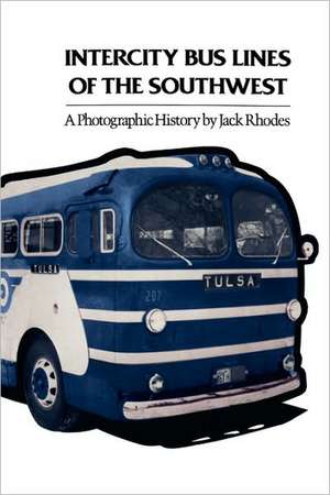 Intercity Bus Lines of the Southwest: A Photographic History de Jack Rhodes