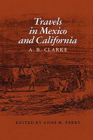 Travels in Mexico and California de A. B. Clarke