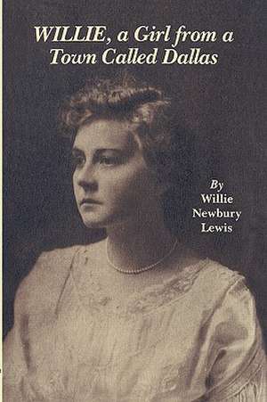 Willie, a Girl from a Town Called Dallas de Willie N. Lewis