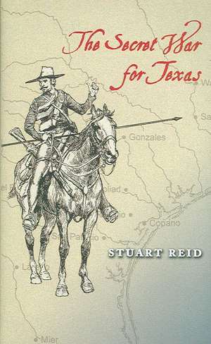 The Secret War for Texas de Stuart Reid