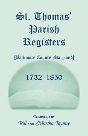 St. Thomas' Parish Register, 1732-1850 de Bill Reamy