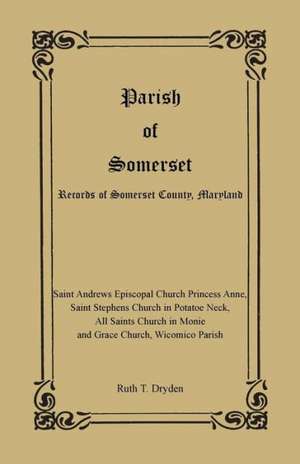 Parish of Somerset: Records of Somerset County, Maryland de Ruth T. Dryden