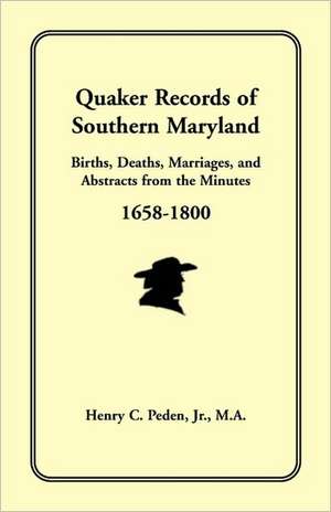 Quaker Records of Southern Maryland, 1658-1800 de Henry C. Peden Jr