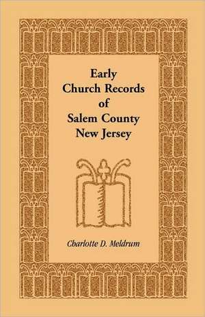 Early Church Records of Salem County, New Jersey de Charlotte D. Meldrum