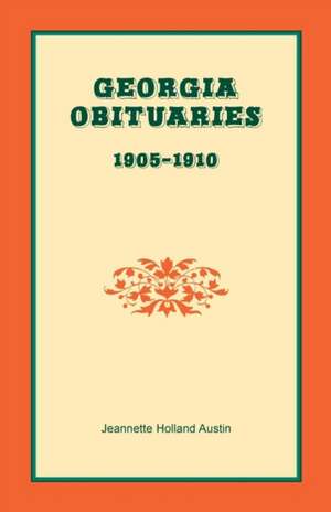 Georgia Obituaries, 1905-1910 de Jeannette Holland Austin