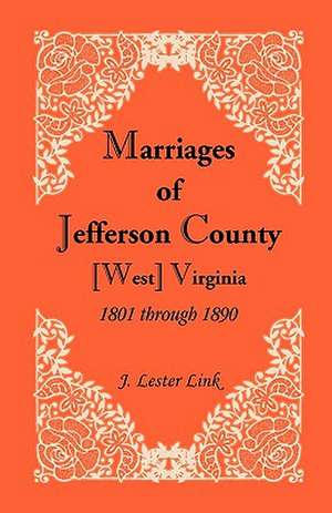 Marriages of Jefferson County, [West] Virginia, 1801 Through 1890 de J Lester Link