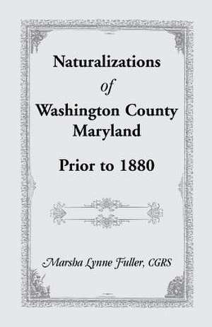 Naturalizations of Washington County, Maryland, Prior to 1880 de Marsha Lynne Fuller