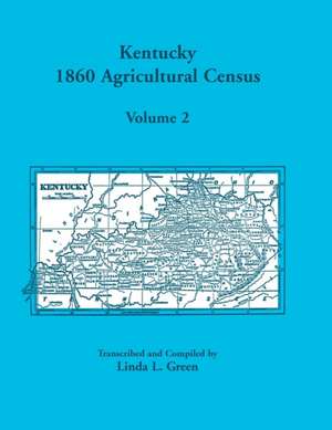 Kentucky 1860 Agricultural Census Volume 2: For Harrison, Hart, Henderson, Henry, Hickman, Hopkins, Jackson, Jefferson, Jessamine, Johnson, Morgan, Mu de Linda L. Green