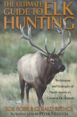 The Ultimate Guide to Elk Hunting de Bob Robb