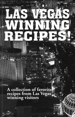 Las Vegas Winning Recipes!: A Collection of Favorite Recipes from Las Vegas Winning Visitors de Golden West Publishers