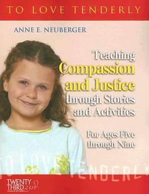 Teaching Compassion and Justice Through Stories and Activities for Ages Five Through Nine de Anne E. Neuberger