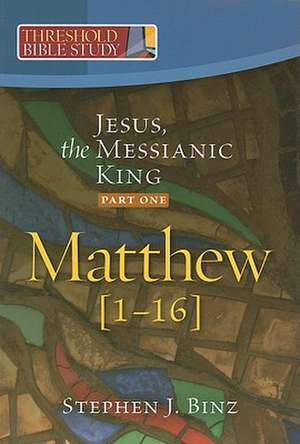 Jesus, the Messianic King--Part One: Matthew 1-16 de Steven J. Binz