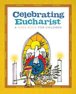 Celebrating Eucharist: A Mass Book for Children de Twenty-Third Publications