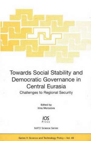 Towards Social Stability and Democratic Governance in Central Eurasia: Challenges to Regional Security de Irina Morozova