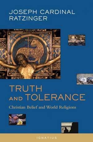 Truth and Tolerance: Christian Belief and World Religions de Benedict XVI