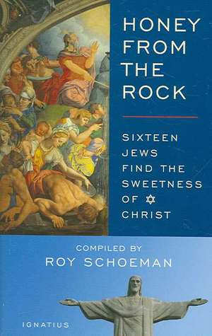 Honey from the Rock: Sixteen Jews Find the Sweetness of Christ de Roy Schoeman