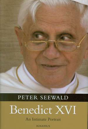 Benedict XVI: An Intimate Portrait de Peter Seewald