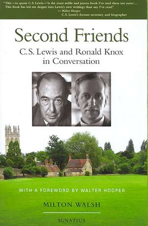 Second Friends: C.S. Lewis and Ronald Knox in Conversation de Milton T. Walsh