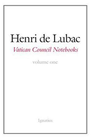 Vatican Council Notebooks: Volume One de Cardinal de Lubac Henri