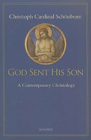 God Sent His Son: A Contemporary Christology de Christoph Cardinal Schonborn