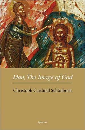 Man, the Image of God: The Creation of Man as Good News de Christoph Cardinal Schonborn