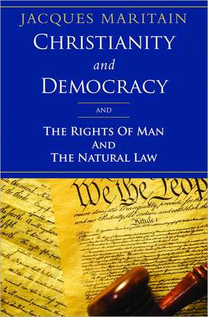 Christianity and Democracy, the Rights of Man and Natural Law de Jacques Maritain