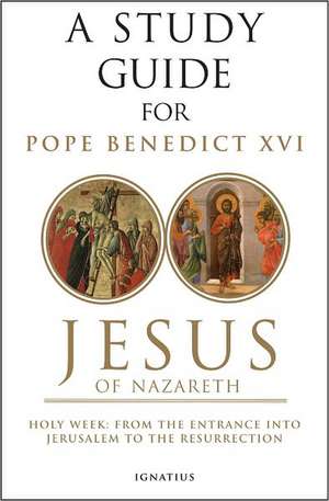 A Study Guide for Jesus of Nazareth: From the Entry Into Jerusalem to the Resurrection de Timothy Gray