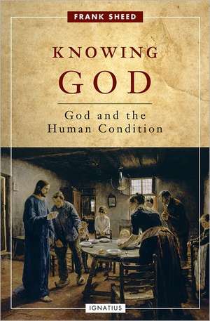 Knowing God: God and the Human Condition de Frank Sheed