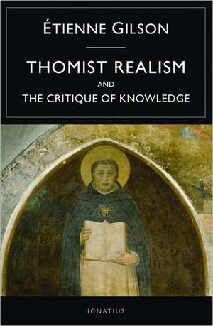 Thomist Realism and the Critique of Knowledge de Etienne Gilson