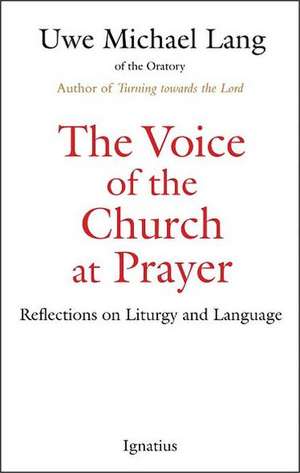 The Voice of the Church at Prayer: Reflections on Liturgy and Language de Uwe Michael Lang