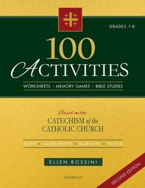 100 Activities Based on the Catechism of the Catholic Church: For Grades 1 to 8 de Ellen Rossini