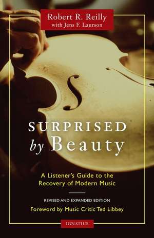 Surprised by Beauty: A Listener's Guide to the Recovery of Modern Music de Robert R. Reilly