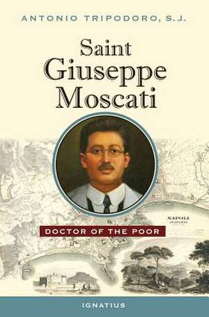 Saint Giuseppe Moscati: Doctor of the Poor de Antonio Tripodoro