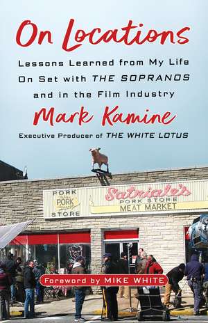 On Locations: Lessons Learned from My Life On Set with The Sopranos and in the Film Industry de Mark Kamine