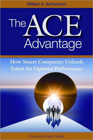 The Ace Advantage: How Smart Companies Unleash Talent for Optimal Performance de William Schiemann