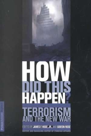 How Did This Happen?: Terrorism And The New War de Jr. James F. Hoge