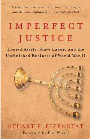 Imperfect Justice: Looted Assets, Slave Labor, and the Unfinished Business of World War II de Stuart Eizenstat