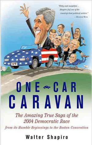 One-Car Caravan: On The Road With The 2004 Democrats Before America Tunes In de Walter Shapiro