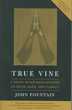 True Vine: A Young Black Man's Journey Of Faith, Hope And Clarity de John W. Fountain