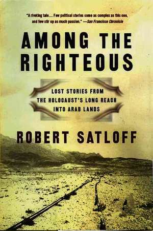 Among the Righteous de Robert Satloff