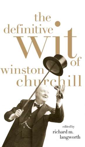 The Definitive Wit of Winston Churchill de Richard Langworth