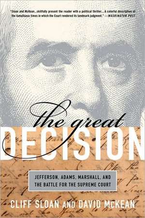 The Great Decision: Jefferson, Adams, Marshall, and the Battle for the Supreme Court de Cliff Sloan