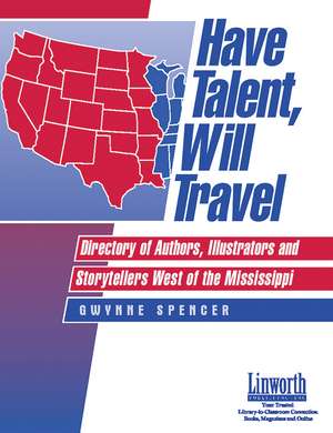 Have Talent, Will Travel: Directory of Authors, Illustrators and Storytellers West of the Mississippi de Gwynne Spencer