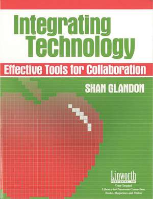 Integrating Technology: Effective Tools for Collaboration de Shan Glandon