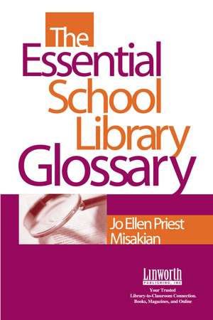 The Essential School Library Glossary de Jo Ellen Priest Misakian