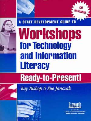 Staff Development Guide to Workshops for Technology and Information Literacy, A: Ready-to-Present! de Kay Bishop