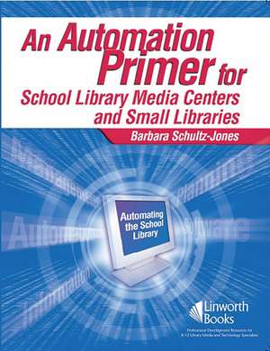 An Automation Primer for School Library Media Centers de Barbara Schultz-Jones