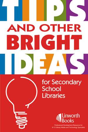 TIPS and Other Bright Ideas for Secondary School Libraries: Volume 3 de Sherry York